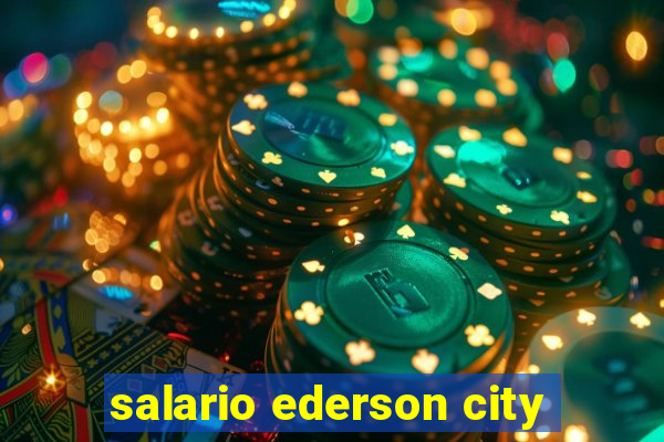 salario ederson city